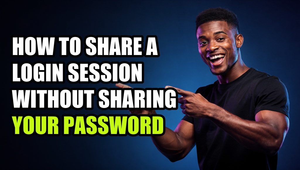 How to Share a Login Session Without Sharing Your Password