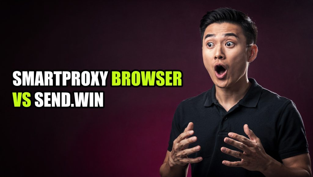 Smartproxy Browser vs Send.win: Pick the Wrong Tool, Pay Twice
