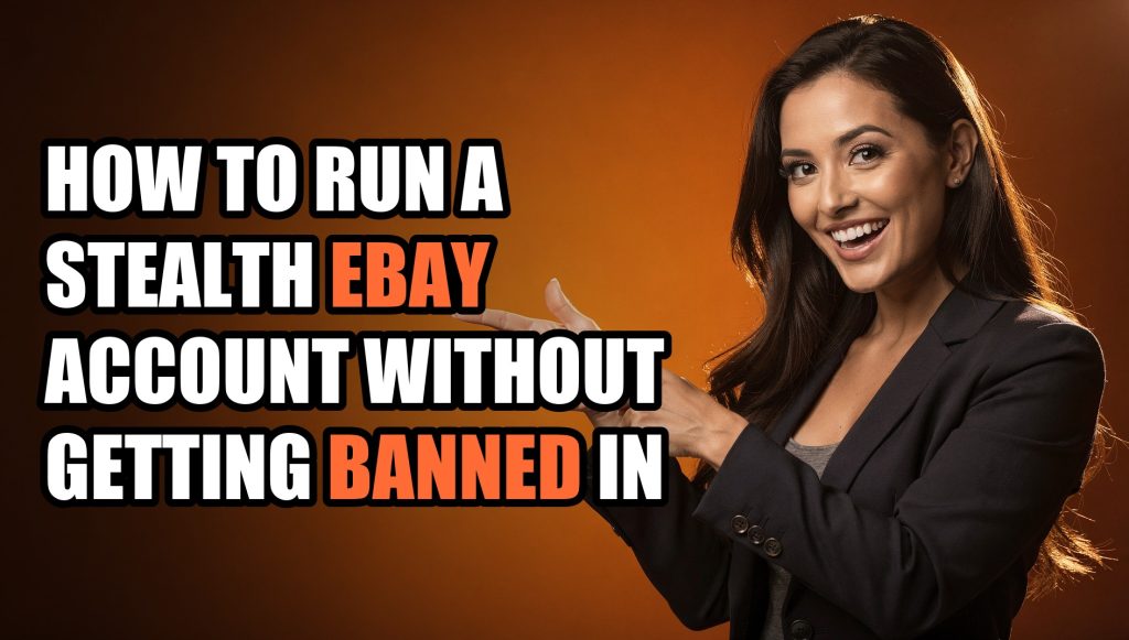 How to Run a Stealth eBay Account Without Getting Banned in 2026