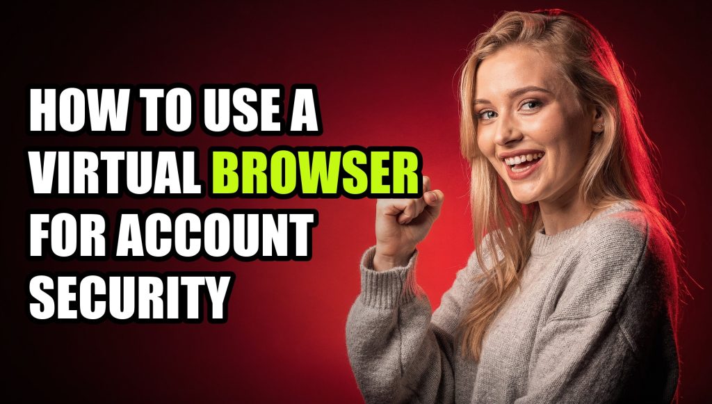 How to Use a Virtual Browser for Account Security