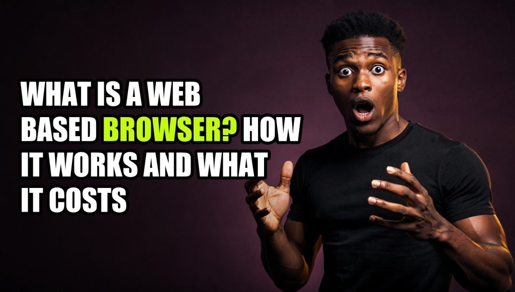 What Is a Web Based Browser? How It Works and What It Costs