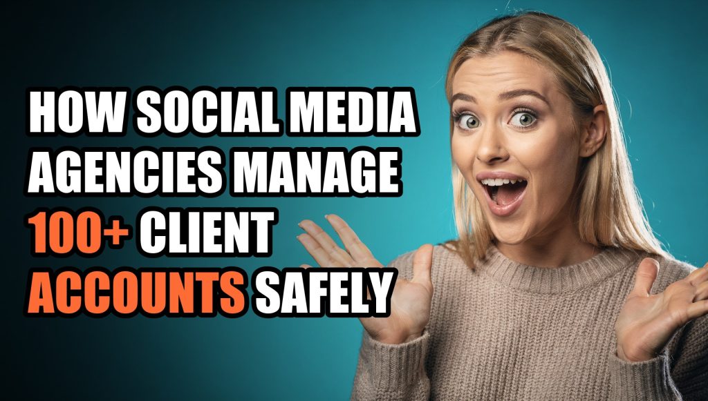 How Social Media Agencies Manage 100+ Client Accounts Safely