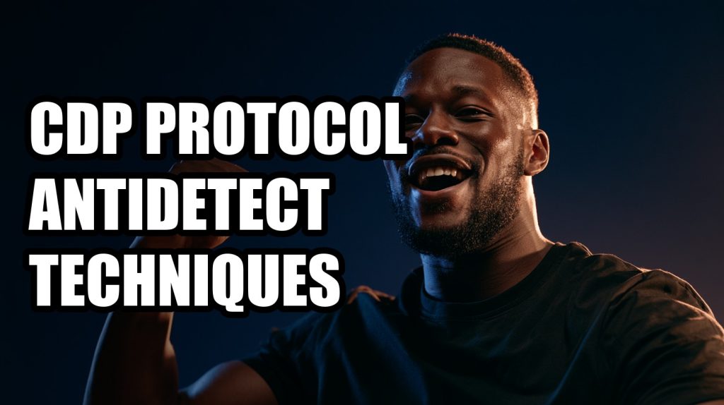 Cdp Protocol Antidetect Techniques: Complete Guide (2026)