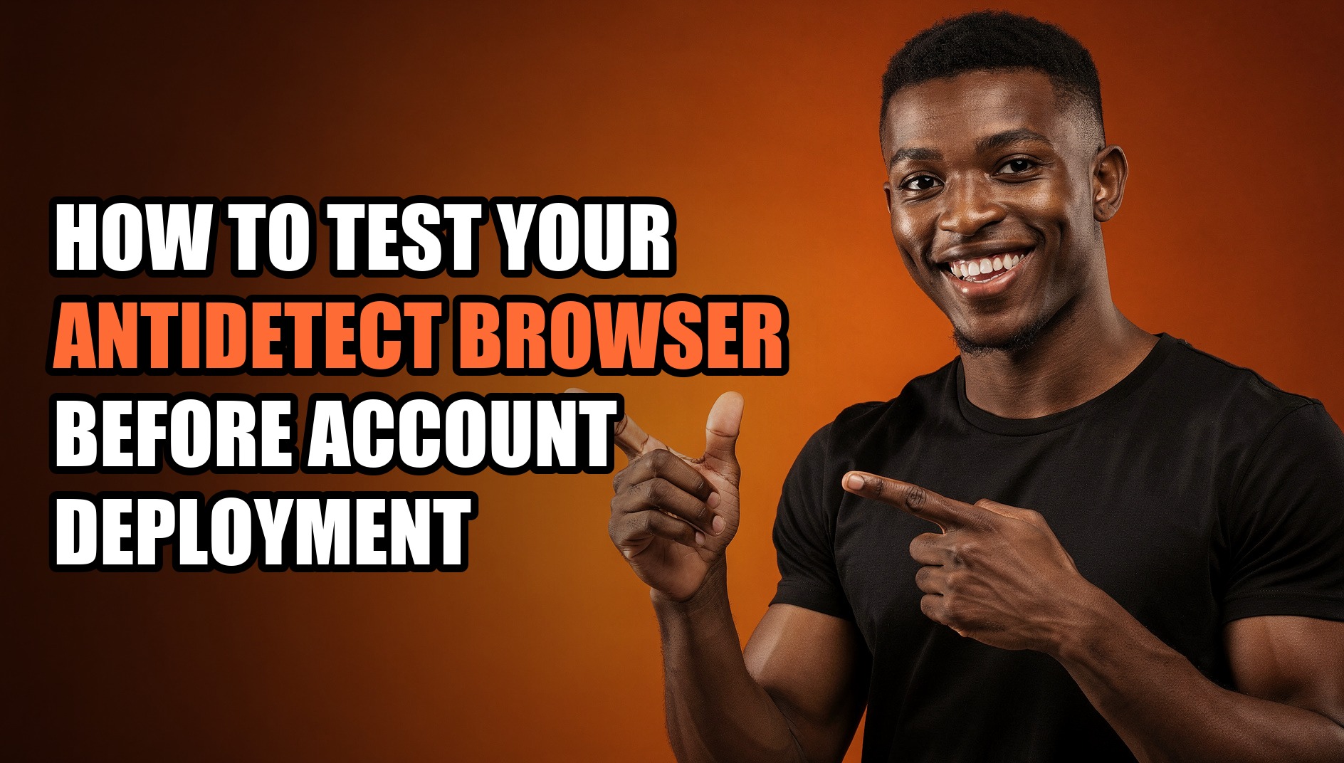 How to Test Your Antidetect Browser Before Account Deployment - Sendwin
