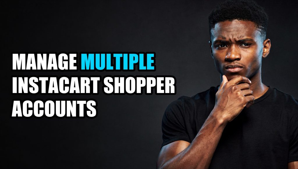 Manage Multiple Instacart Shopper Accounts: Multi-Account Management Guide (2026)