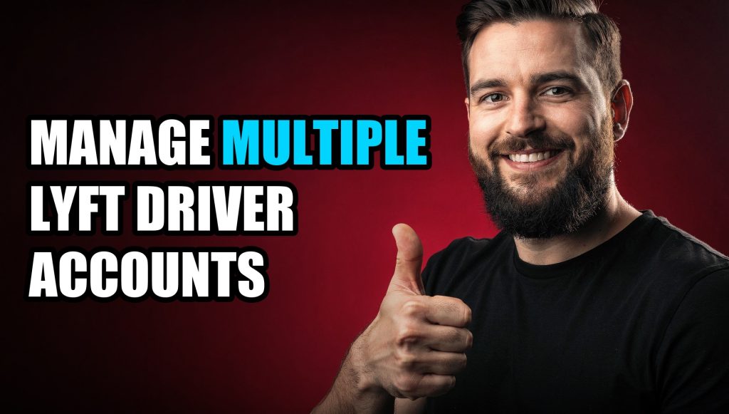 Manage Multiple Lyft Driver Accounts: Multi-Account Management Guide (2026)