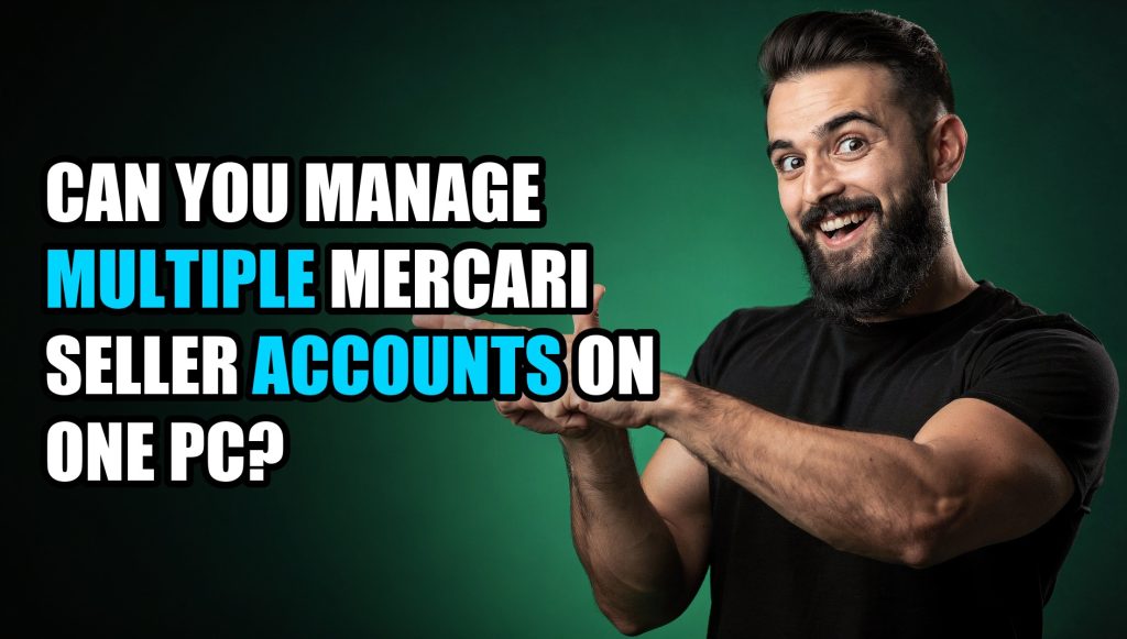 Can You Manage Multiple Mercari Seller Accounts on One PC?