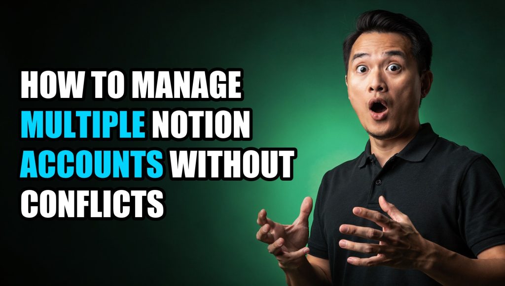 How to Manage Multiple Notion Accounts Without Conflicts
