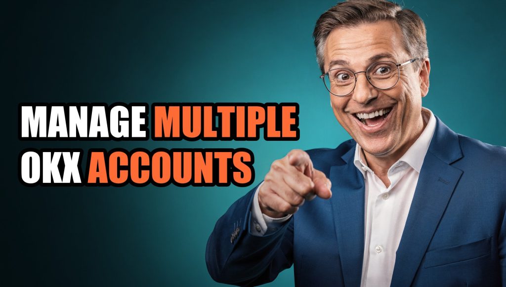 Manage Multiple Okx Accounts: Multi-Account Management Guide (2026)