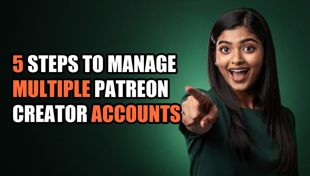 5 Steps to Manage Multiple Patreon Creator Accounts