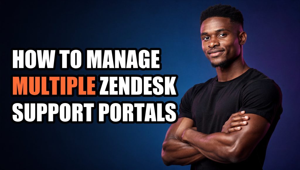 How to Manage Multiple Zendesk Support Portals