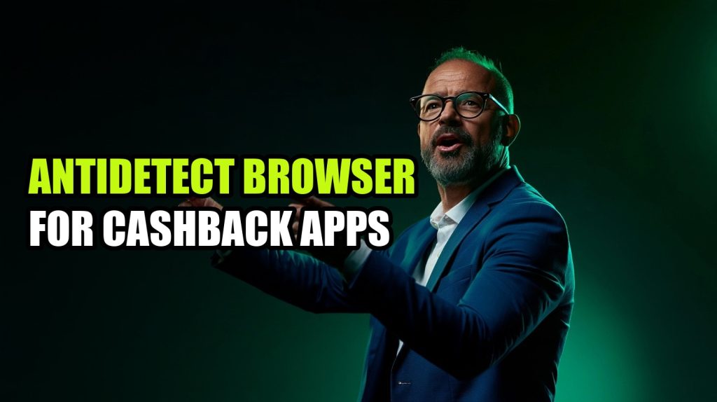 Antidetect Browser for Cashback Apps: Isolate Accounts