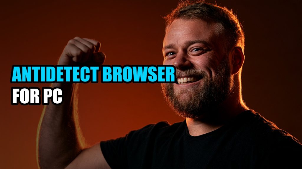 Antidetect Browser for PC: How It Works and Setup