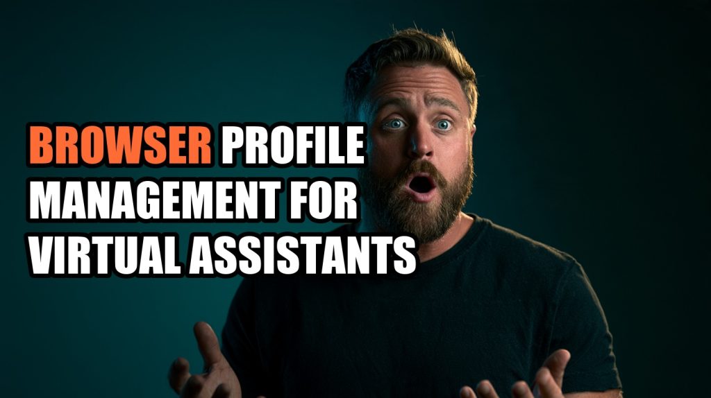 Browser Profile Management For Virtual Assistants: Browser Isolation Guide (2026)