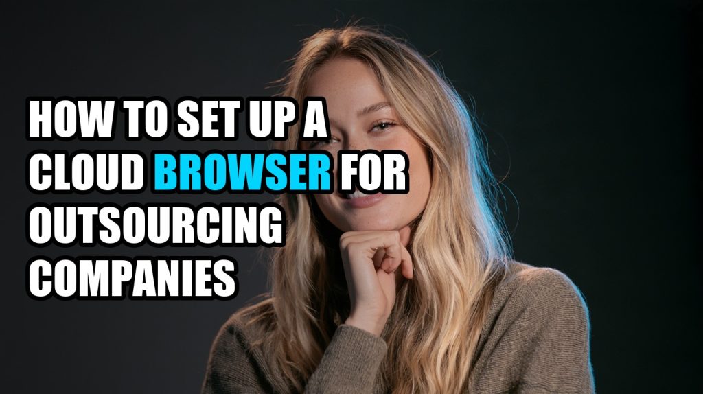 How to Set Up a Cloud Browser for Outsourcing Companies