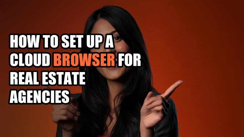 How to Set Up a Cloud Browser for Real Estate Agencies