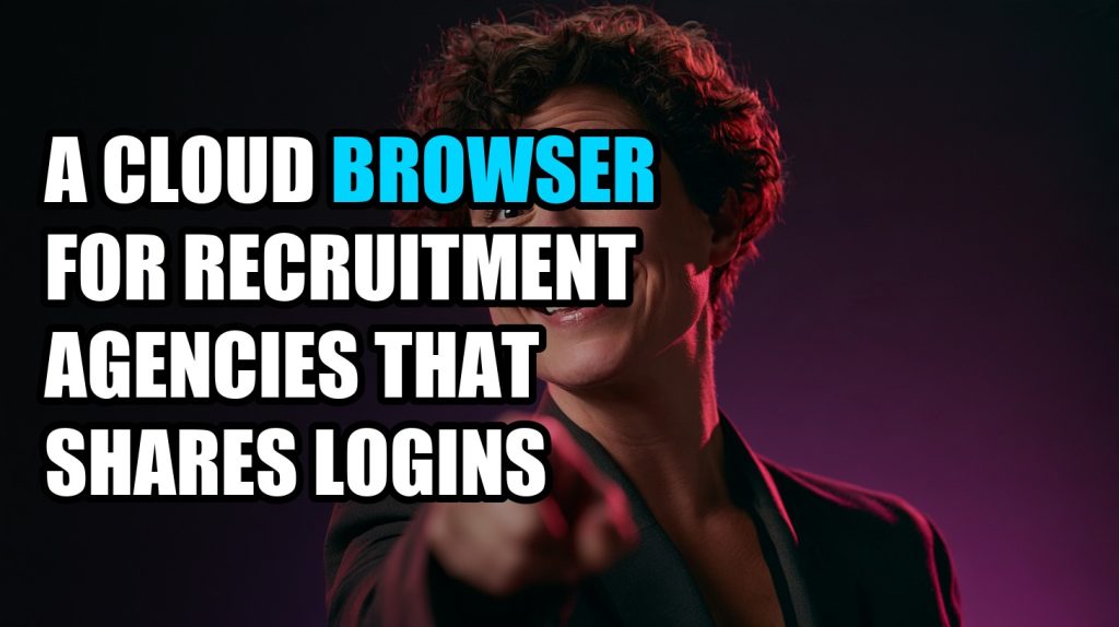 A Cloud Browser for Recruitment Agencies That Shares Logins