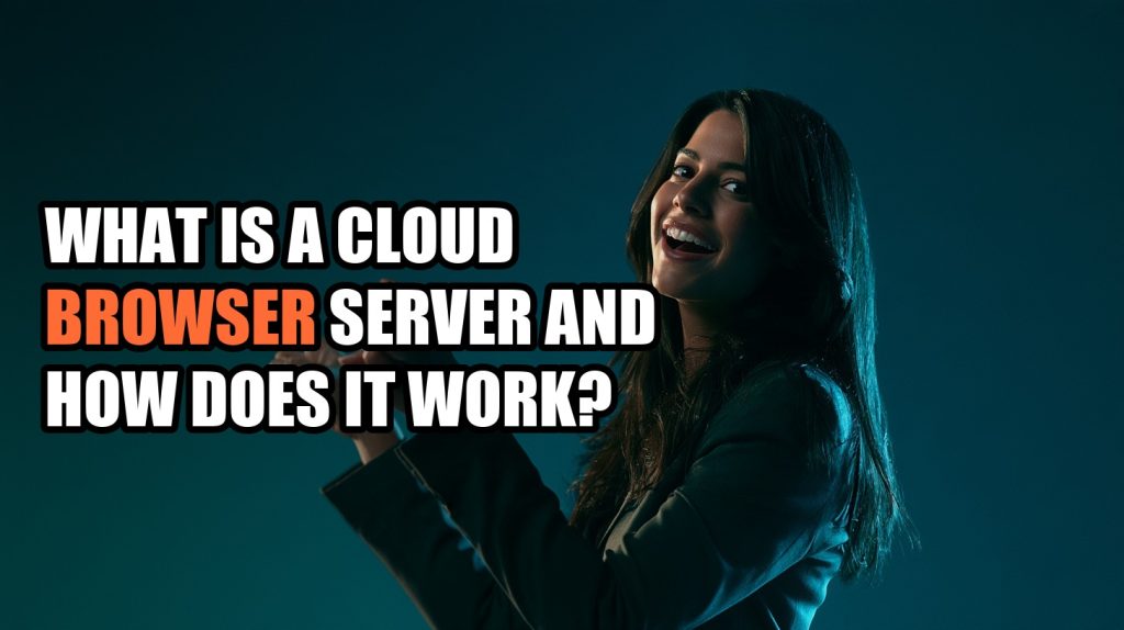 What Is a Cloud Browser Server and How Does It Work?