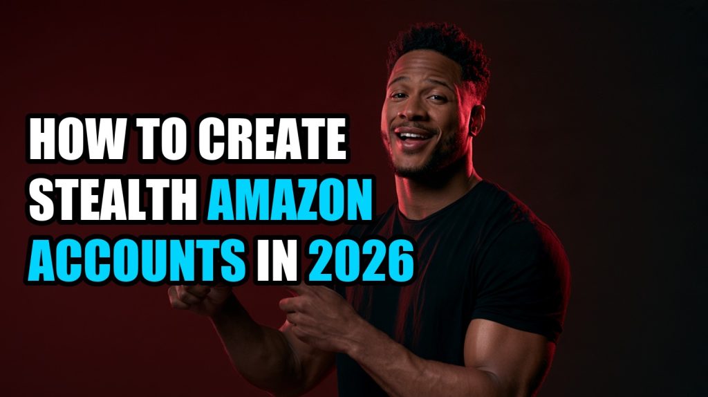 How to Create Stealth Amazon Accounts in 2026