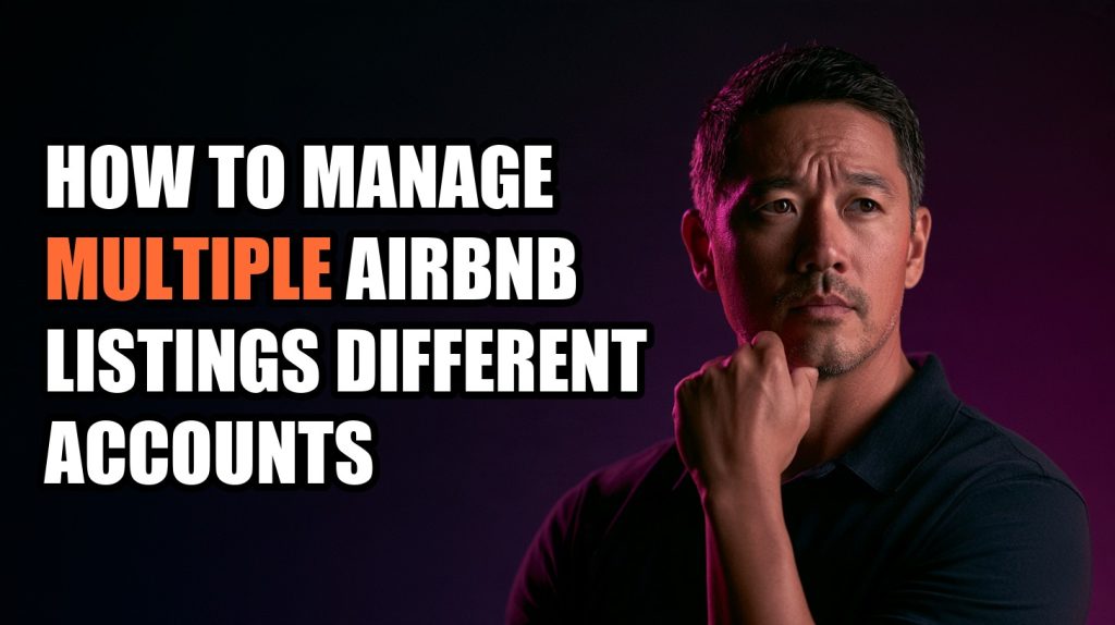 How To Manage Multiple Airbnb Listings Different Accounts: Step-by-Step Setup Guide (2026)