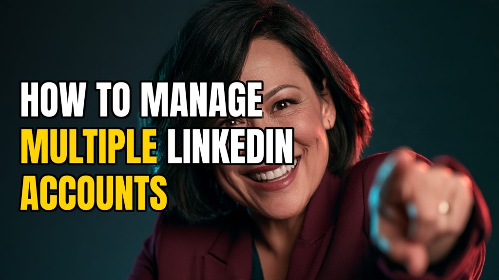 How to Manage Multiple LinkedIn Accounts