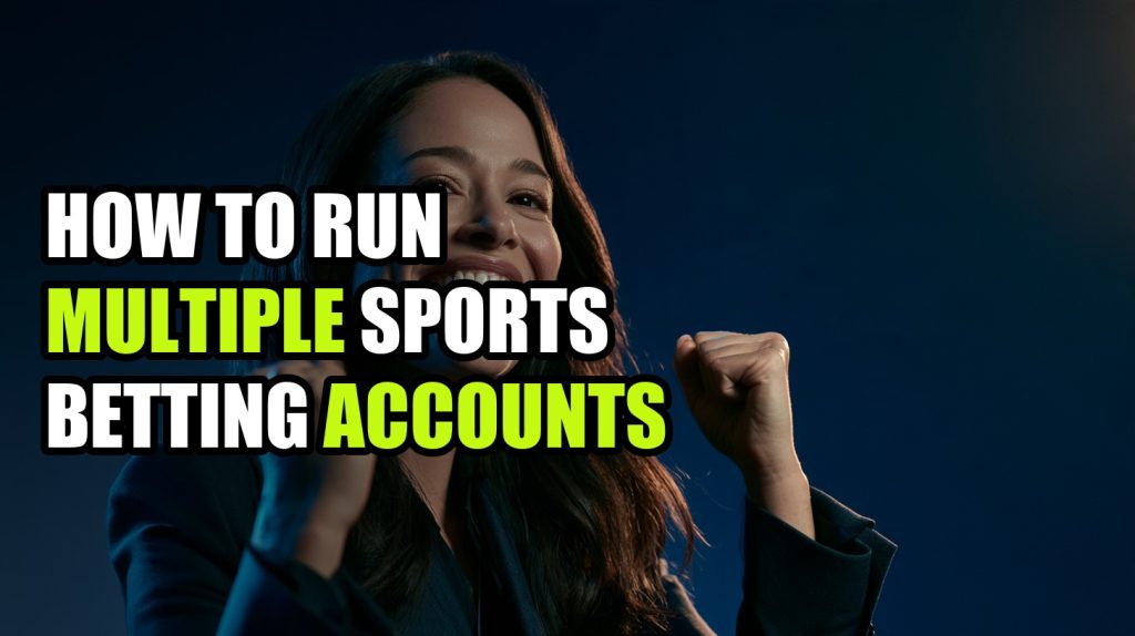 How To Run Multiple Sports Betting Accounts: Step-by-Step Setup Guide (2026)