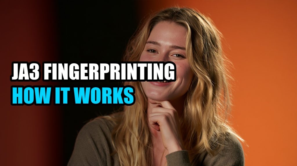 Ja3 Fingerprinting How It Works: Complete Guide (2026)