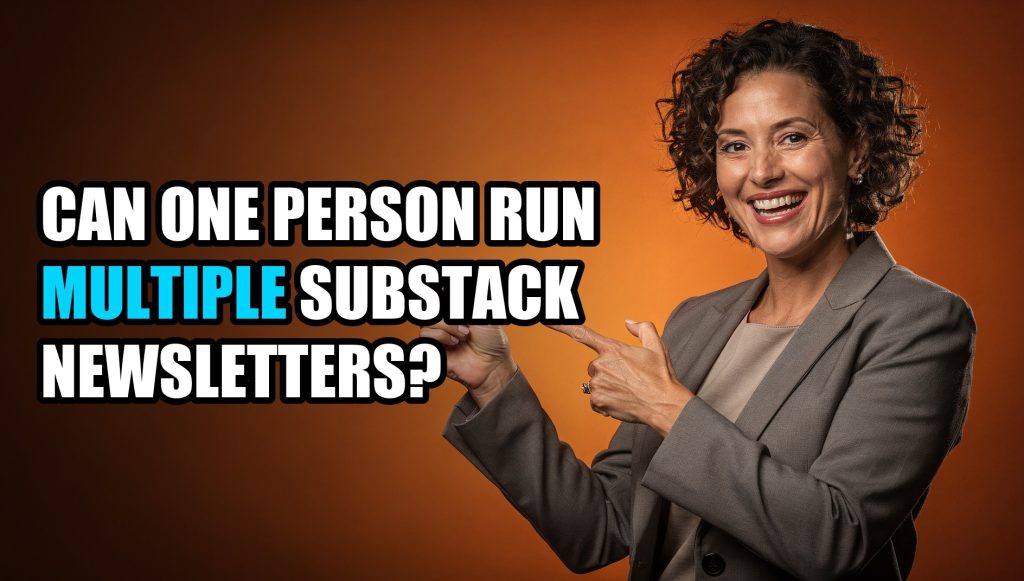 Can One Person Run Multiple Substack Newsletters?