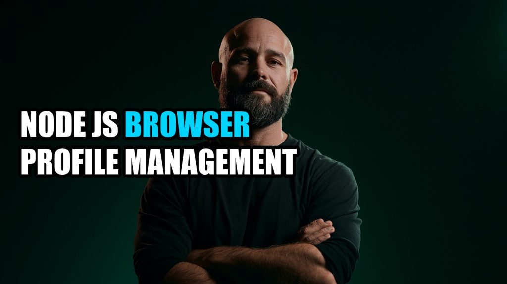 Node Js Browser Profile Management: Browser Isolation Guide (2026)