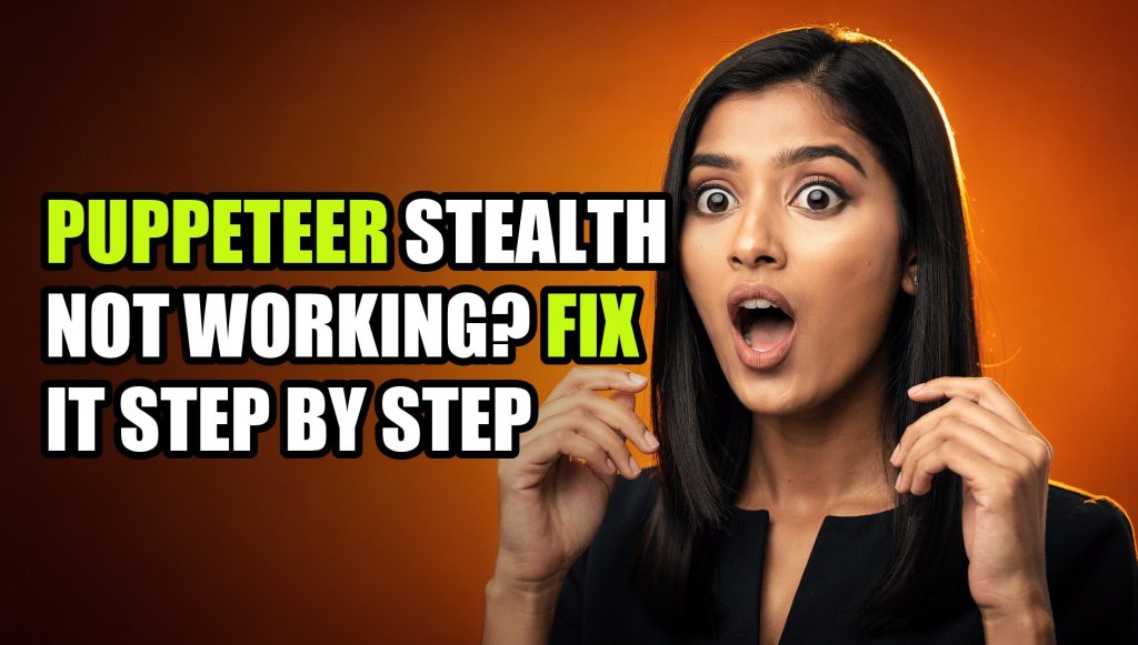 Puppeteer Stealth Not Working? Fix It Step by Step