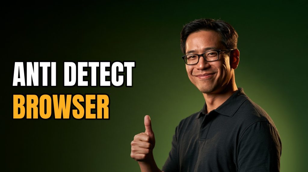 Anti Detect Browser: 7 Things to Check Before Buying