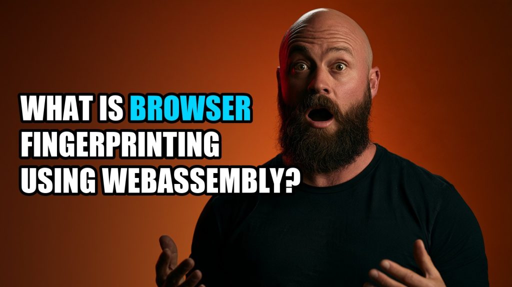 What Is Browser Fingerprinting Using WebAssembly?