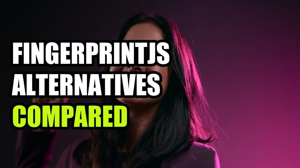 FingerprintJS Alternatives Compared: Open Source vs Paid