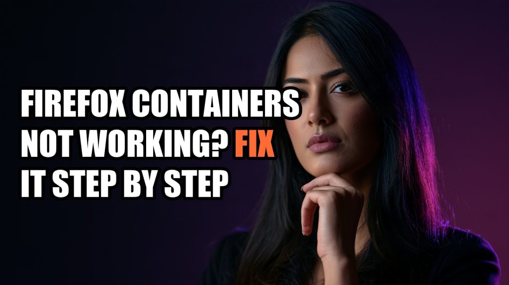 Firefox Containers Not Working? Fix It Step by Step