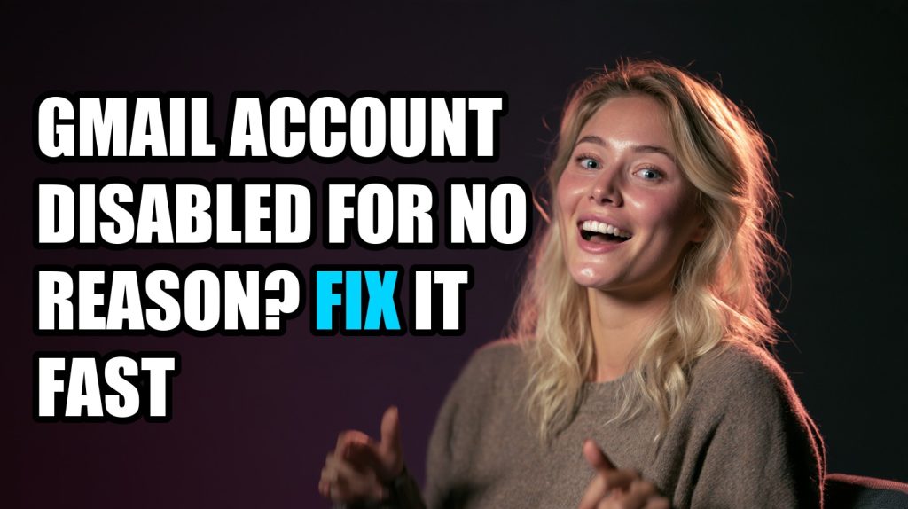 Gmail Account Disabled for No Reason? Fix It Fast