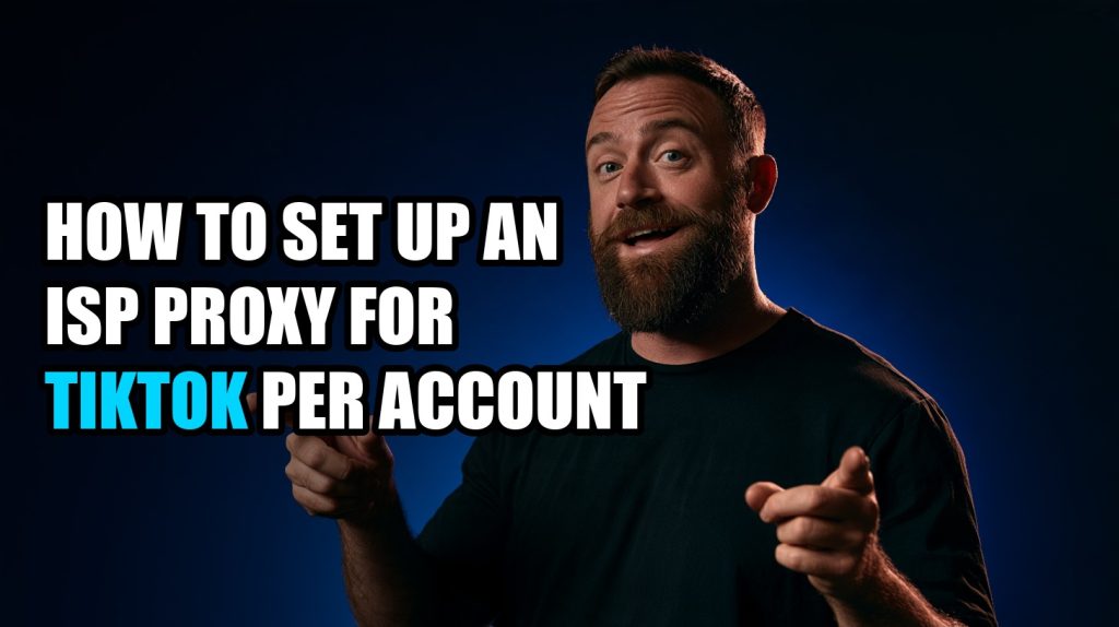 How to Set Up an ISP Proxy for TikTok Per Account