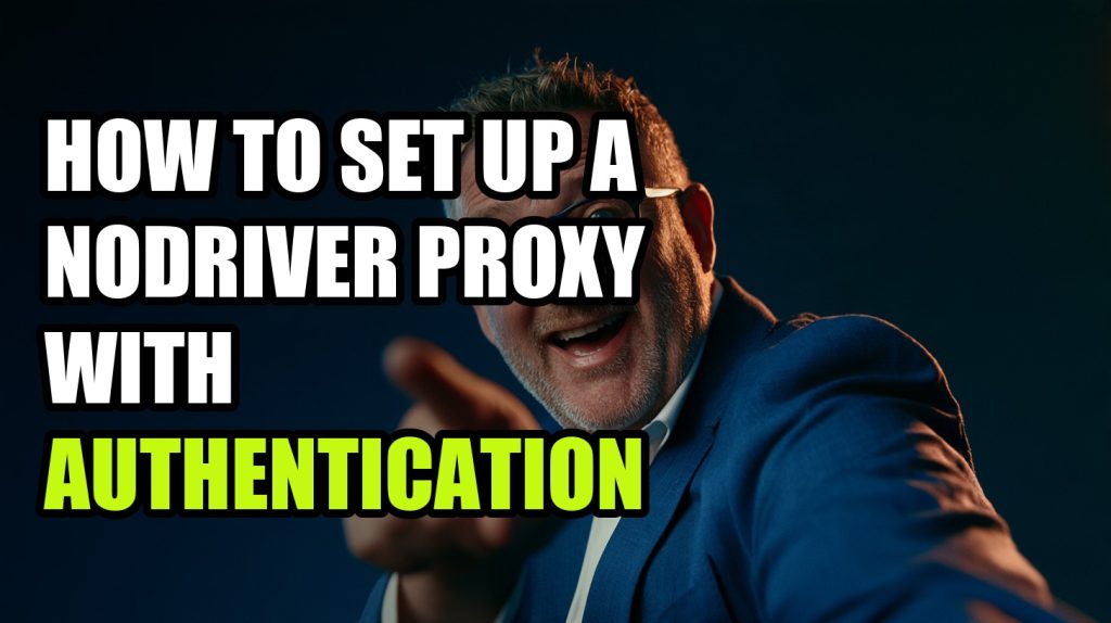 How to Set Up a nodriver Proxy With Authentication