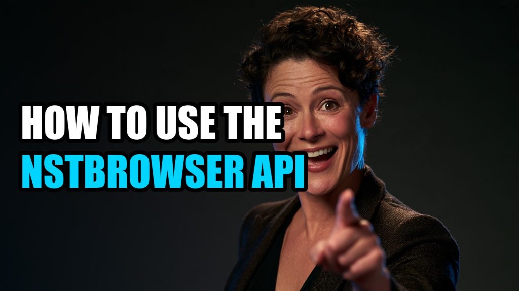 How to Use the Nstbrowser API: Python and Node Tutorial
