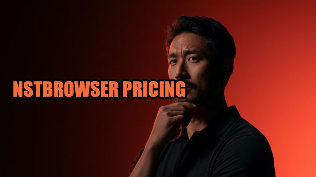 Nstbrowser Pricing: Plans, Launch Limits and Real Costs