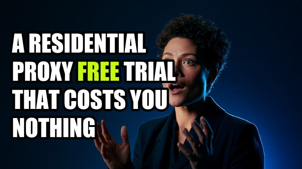 A Residential Proxy Free Trial That Costs You Nothing