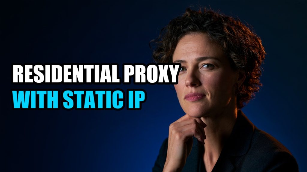 Residential Proxy With Static IP: How Static ISP IPs Work
