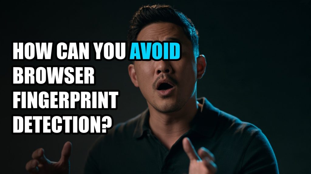 How Can You Avoid Browser Fingerprint Detection?