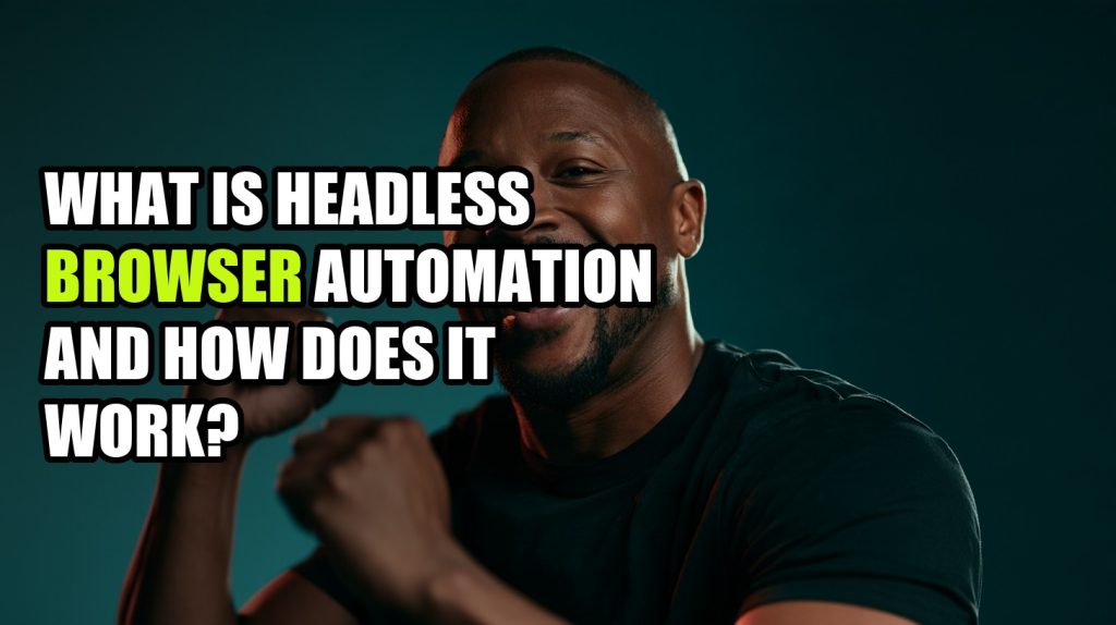 What Is Headless Browser Automation and How Does It Work?
