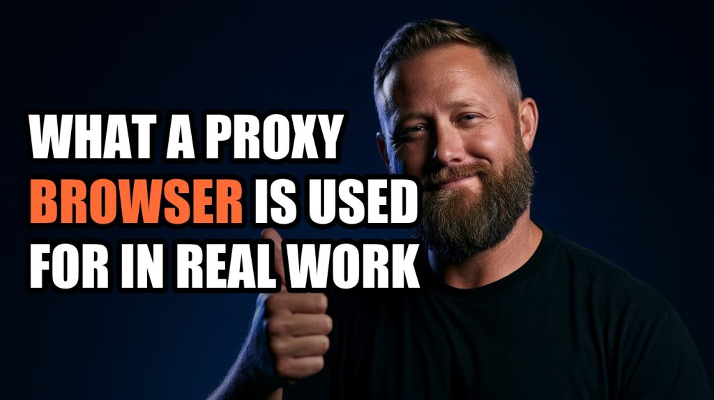 What a Proxy Browser Is Used For in Real Work